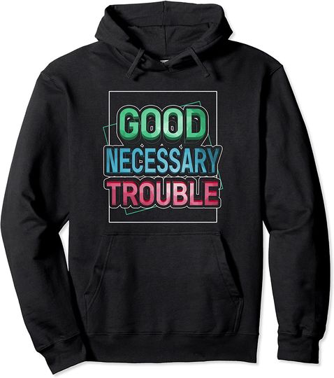Discover Get in Good Necessary Trouble Social Justice Equality Pullover Hoodie