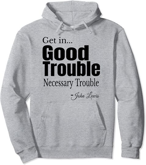 Discover Get in Trouble Good Trouble Necessary Trouble John-Lewis Pullover Hoodie