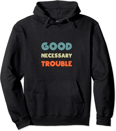 Discover Get in Good Necessary Trouble Pullover Hoodie