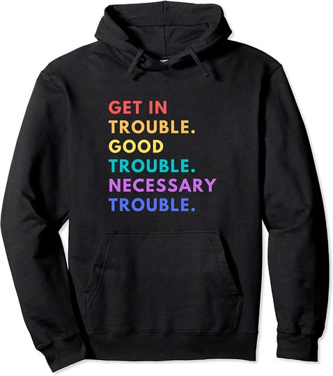 Discover Funny Get in Good Necessary Trouble Pullover Hoodie