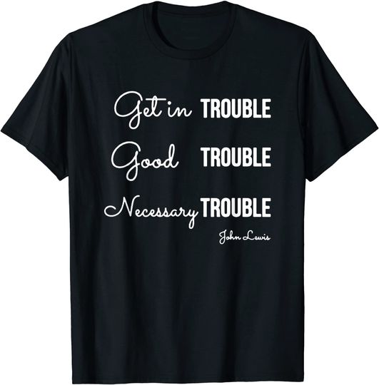 Discover John Lewis Tee Get in Good Necessary Trouble Social Justice T-Shirt