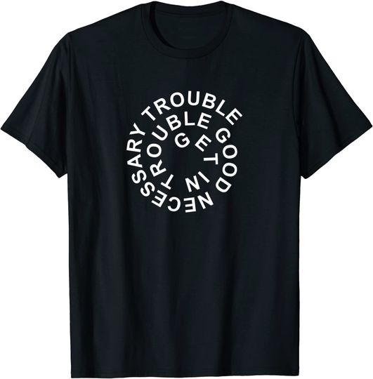 Discover Get In Trouble Good Necessary Trouble Spiral Quote T-Shirt