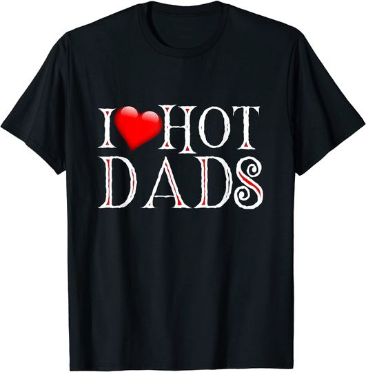Discover I Love Hot Dads T-Shirt