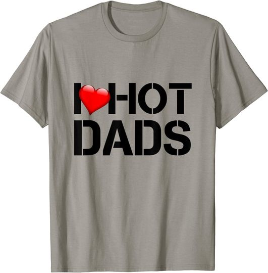 I Love Hot Dads T-Shirt