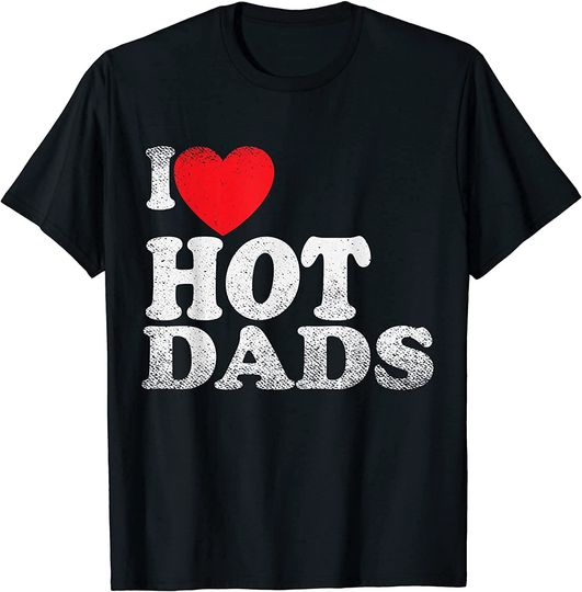 I Love Hot Dads T-Shirt