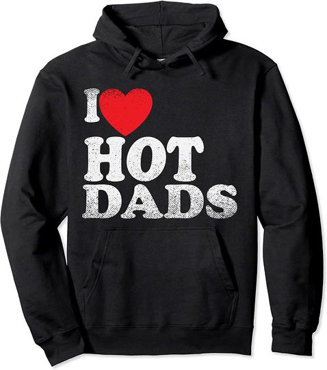 I Love Hot Dads Pullover Hoodie