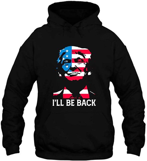 I'll Be Back Trump 2024 Pullover Hoodie