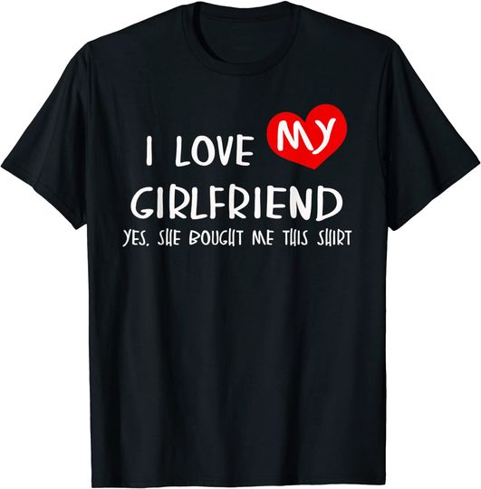 I Love My Girlfriend T-Shirt