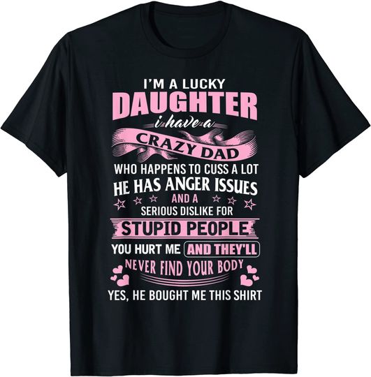 I Am A Lucky Daughter I Have Crazy Dad Shirt