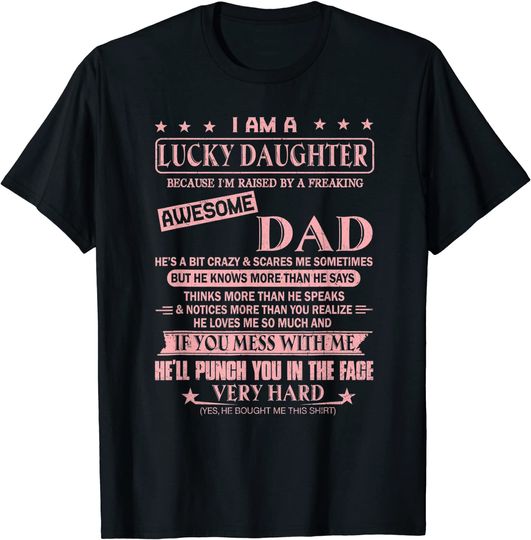 Discover I Am A Lucky Daughter I'm Raised By A Freaking Awesome Dad T-Shirt