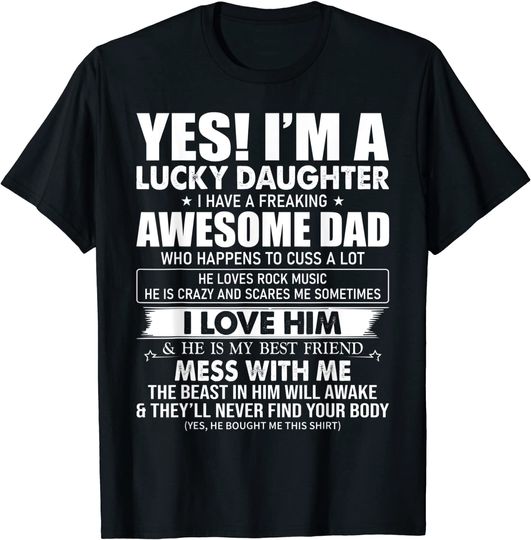 Yes I'm a lucky daughter I have a freaking awesome dad T-Shirt