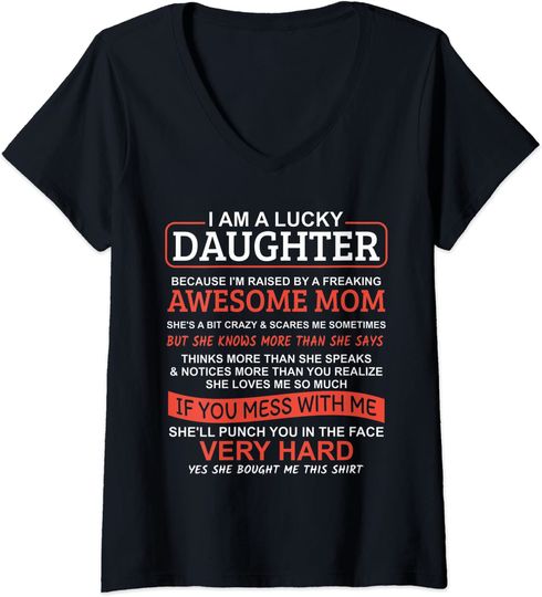 I Am A Lucky Daughter Because I'm raised by an Awesome Mom V Neck T-Shirt