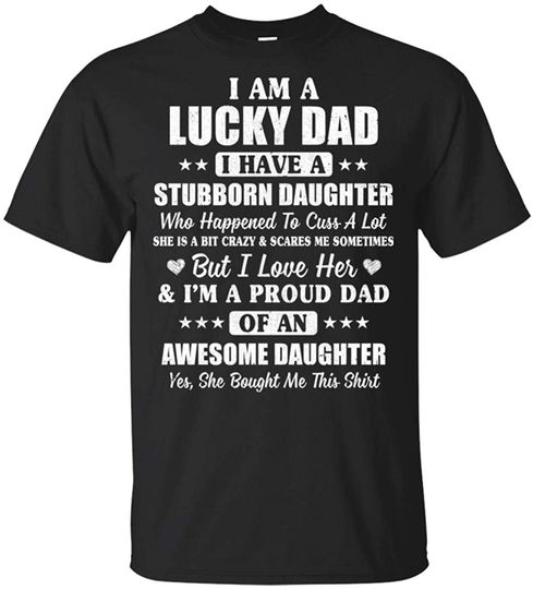 I Am A Lucky Dad I Have Stubborn Daughter Father's Day Shirt