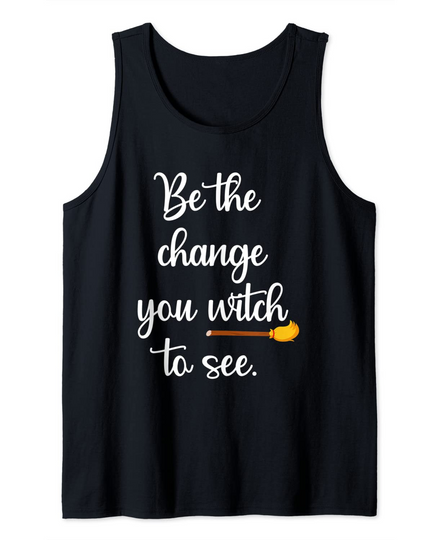 Discover Be the Change You Witch to See Funny Halloween Tank Top