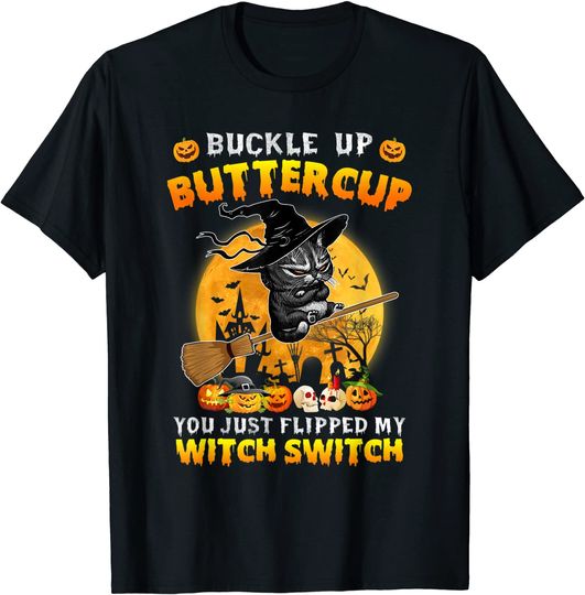 Cat Buckle Up Buttercup You Just Flipped My Witch Switch T-Shirt