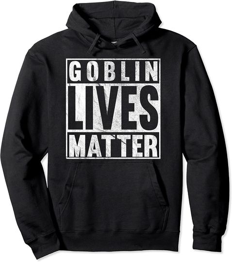 Discover Goblin Lives Matter Hoodie