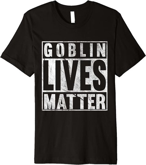Discover Goblin Lives Matter T-Shirt
