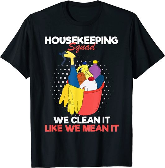 Housekeeping Squad We Clean It Like We Mean It T-Shirt