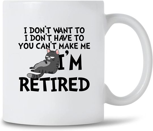 You Can't Make Me I'm Retired Retirement Funny Coffee Mug