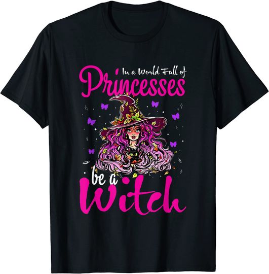 Discover In A World Full Of Princesses Be A Witch Halloween Costume T-Shirt