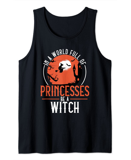 Discover In A World Full Of Princesses Be A Witch Tank Top