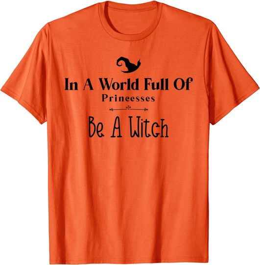 Discover In A World Full Of Princesses Be A Witch Halloween 2021 T-Shirt