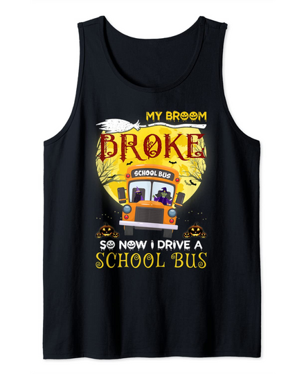 My Broom Broke So Now I Drive A School Bus Halloween Tank Top