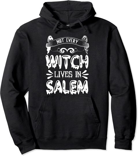 Discover Not Every Witch Lives In Salem Pullover Hoodie