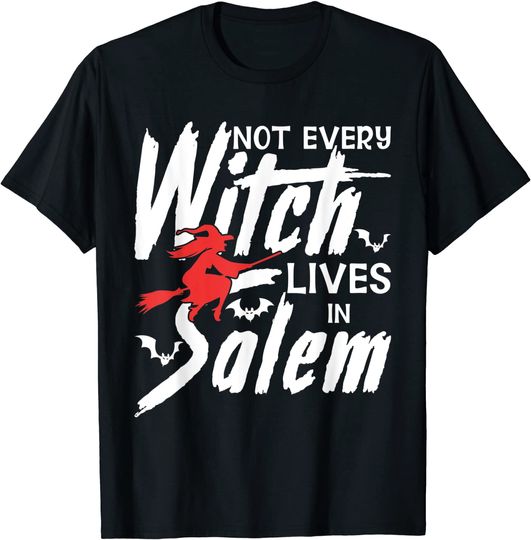Not Every Witch Lives In Salem Funny Witch Girl Halloween T-Shirt