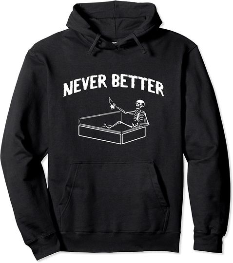 Never Better Skull Skeleton Is In The Coffin Halloween Pullover Hoodie
