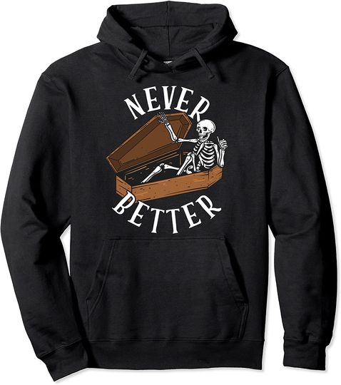 Never Better Skeleton in Coffin Funny Halloween Pullover Hoodie