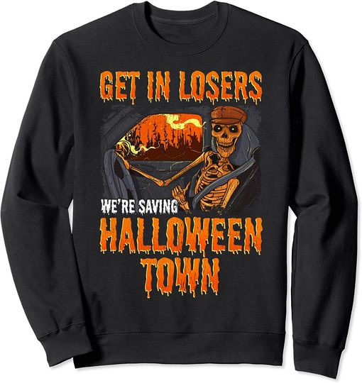 Get In Losers We're Saving Halloween Town Sweatshirt