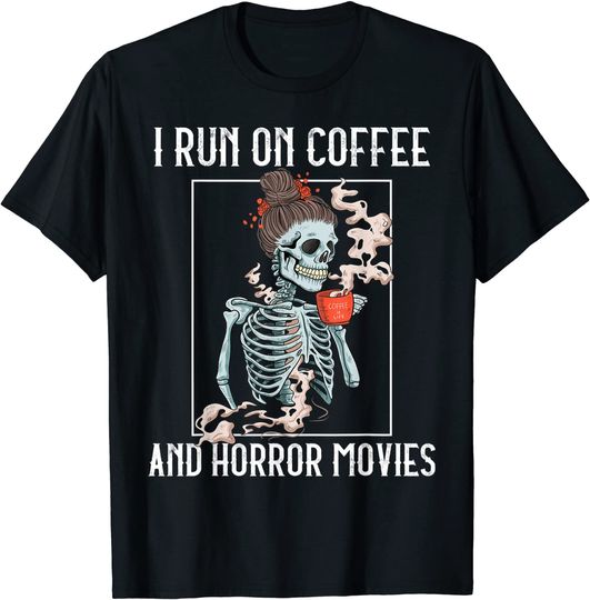 I Run On Coffee And Scary Movies Skeleton Drinking Coffee T-Shirt