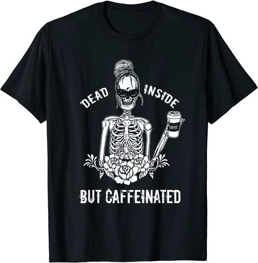 Dead Inside But Caffeinated Skeleton Flower T-Shirt
