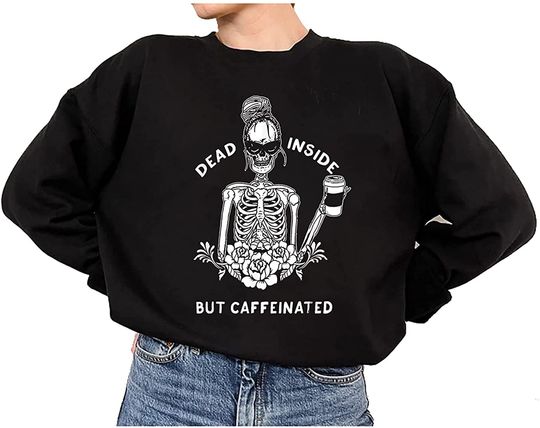 Dead Inside But Caffeinated Coffee Skeleton Sweatshirt