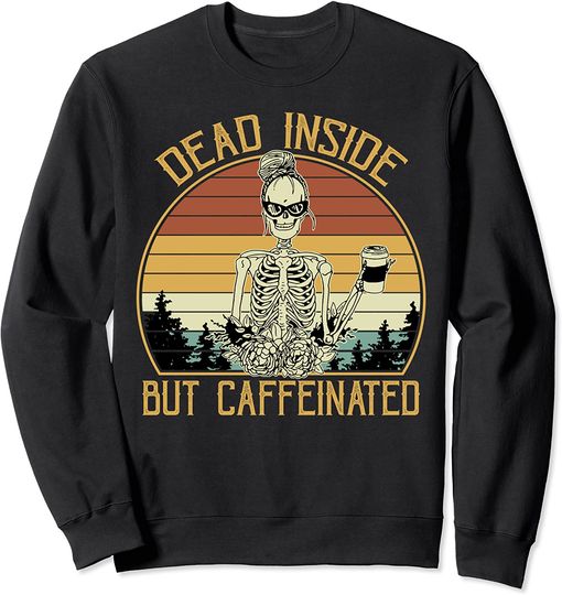 Vintage Dead Inside But Caffeinated Coffee Lover Sweatshirt