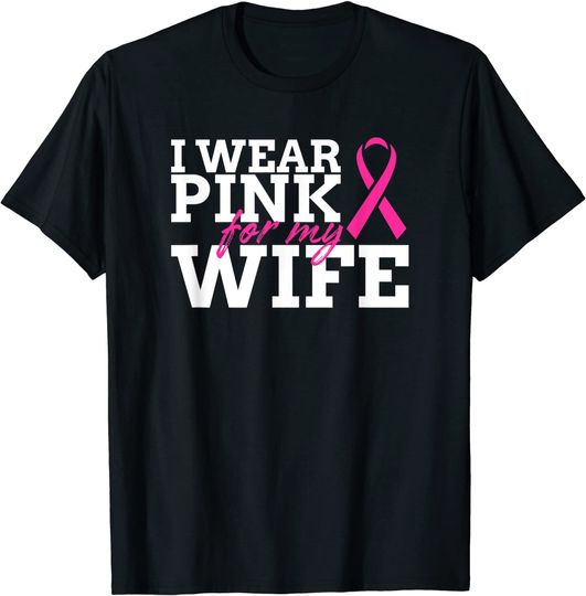 I Wear Pink For My Wife Breast Cancer Awareness Shirt