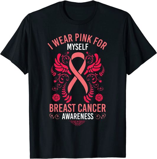 I Wear Pink For Myself Breast Cancer Survivor  T-Shirt