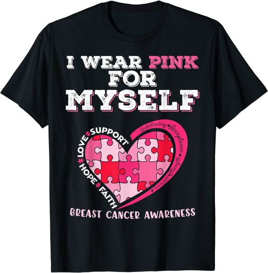 I Wear Pink For Myself Breast Cancer Warrior Support T-Shirt