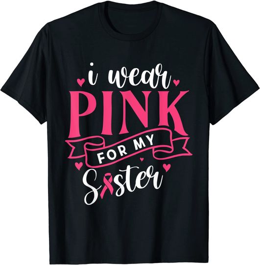 i wear pink for my sister shirt Breast Cancer Awareness 2021 T-Shirt