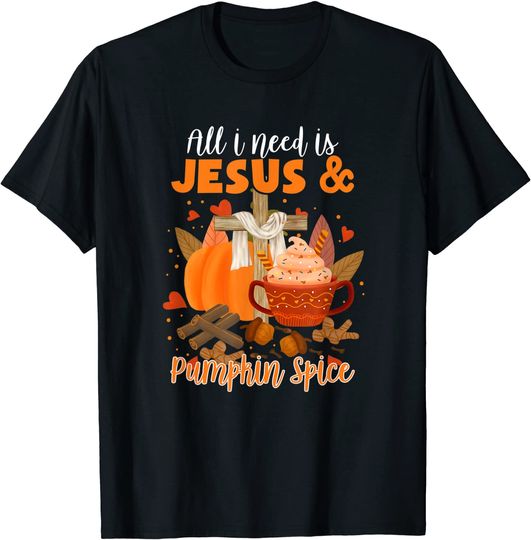 All I Need Is Jesus and Pumpkin Spice Fall Christian Faith T-Shirt