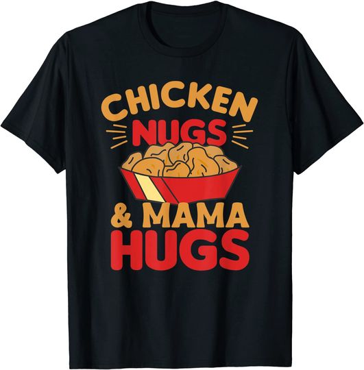 Discover Chicken Nugs And Mama Hugs Funny Food Nuggets T-Shirt