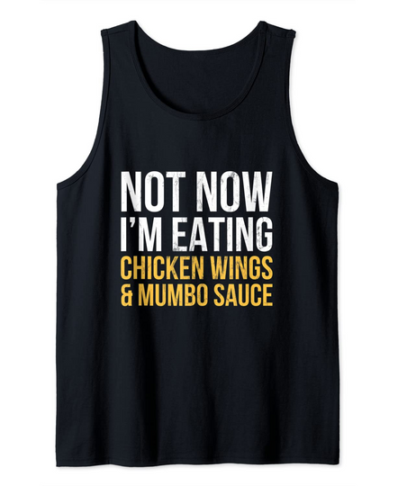 Discover Not Now Im Eating Chicken Wings and Mumbo Sauce Tank Top