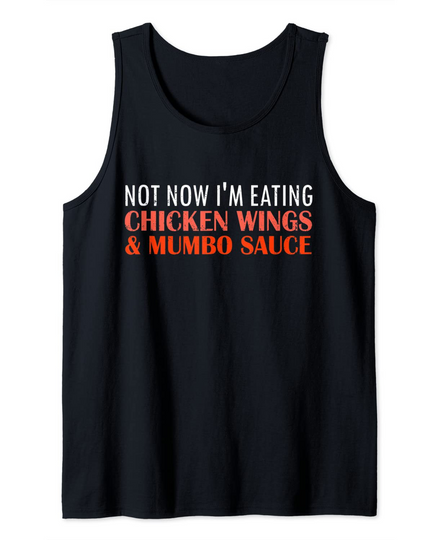 Discover Not Now Im Eating Chicken Wings and Mumbo Sauce Tank Top