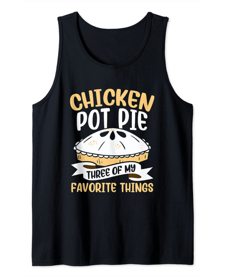 Chicken Pot Pie Three Of My Favorite Things Foodie Eating Tank Top