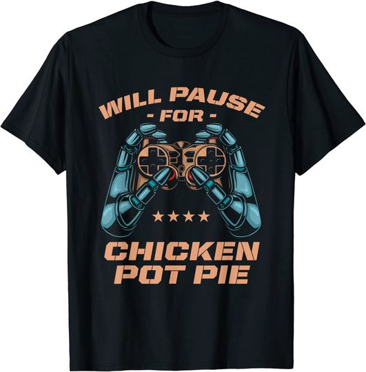 Will Pause for Chicken Pot Pie Meat Pie Gamer Pastries T-Shirt