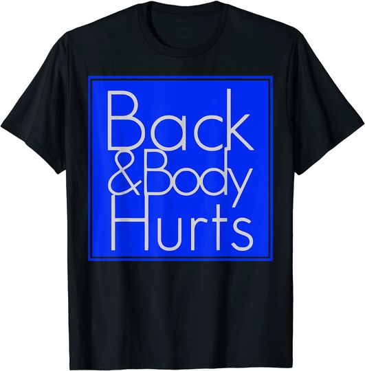 Back and Body Hurts Funny Caregiver Gifts T-Shirt