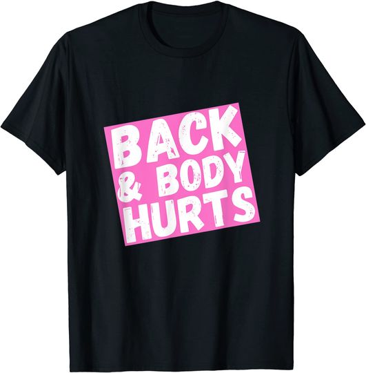 Back and body hurts cute and funny T-Shirt
