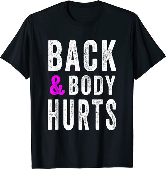 Back and Body Hurts - Funny Quote Yoga Gym Workout T-Shirt