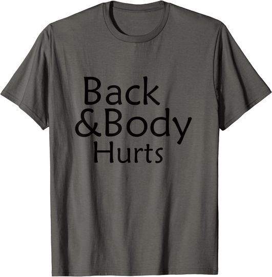Back And Body Hurts T-Shirt